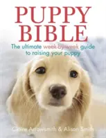 Puppy Bible: Najlepszy tygodniowy przewodnik po wychowywaniu szczeniaka - Puppy Bible: The Ultimate Week-By-Week Guide to Raising Your Puppy