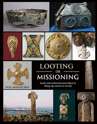 Grabież czy misja: Wyspiarskie i kontynentalne przedmioty sakralne w kontekstach epoki wikingów w Norwegii - Looting or Missioning: Insular and Continental Sacred Objects in Viking Age Contexts in Norway