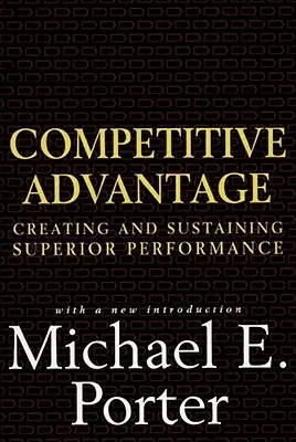 Przewaga konkurencyjna: Tworzenie i utrzymywanie najwyższej wydajności - Competitive Advantage: Creating and Sustaining Superior Performance