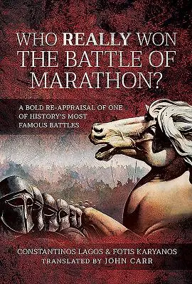 Kto naprawdę wygrał bitwę pod Maratonem? Odważna ponowna ocena jednej z najsłynniejszych bitew w historii - Who Really Won the Battle of Marathon?: A Bold Re-Appraisal of One of History's Most Famous Battles