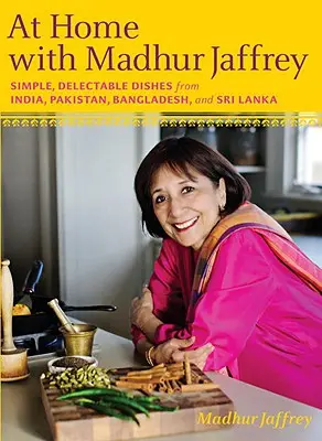 At Home with Madhur Jaffrey: Proste, smaczne dania z Indii, Pakistanu, Bangladeszu i Sri Lanki: Książka kucharska - At Home with Madhur Jaffrey: Simple, Delectable Dishes from India, Pakistan, Bangladesh, and Sri Lanka: A Cookbook