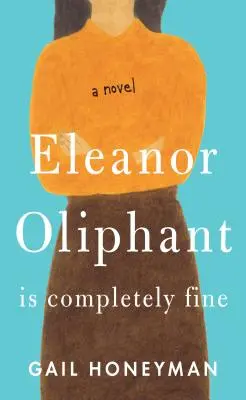 Eleanor Oliphant jest całkowicie w porządku - Eleanor Oliphant Is Completely Fine