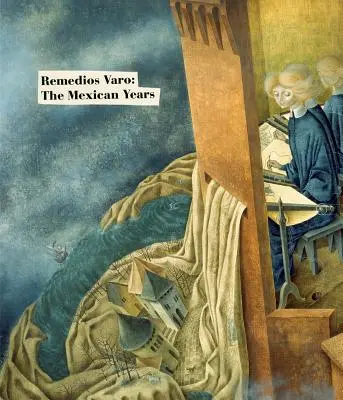 Remedios Varo: Meksykańskie lata - Remedios Varo: The Mexican Years