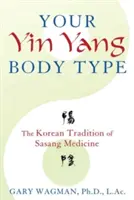 Twój typ ciała Yin Yang: Koreańska tradycja medycyny Sasang - Your Yin Yang Body Type: The Korean Tradition of Sasang Medicine