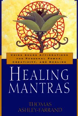 Uzdrawiające mantry: Korzystanie z afirmacji dźwiękowych dla osobistej mocy, kreatywności i uzdrawiania - Healing Mantras: Using Sound Affirmations for Personal Power, Creativity, and Healing