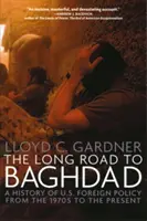 Długa droga do Bagdadu: Historia polityki zagranicznej Stanów Zjednoczonych od lat 70. do współczesności - The Long Road to Baghdad: A History of U.S. Foreign Policy from the 1970s to the Present