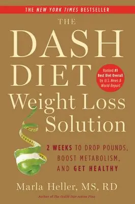 Dieta Dash: rozwiązanie na odchudzanie: 2 tygodnie na zrzucenie kilogramów, przyspieszenie metabolizmu i odzyskanie zdrowia - The Dash Diet Weight Loss Solution: 2 Weeks to Drop Pounds, Boost Metabolism, and Get Healthy