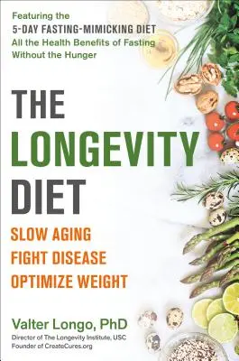 Dieta długowieczności: Spowolnij starzenie, zwalczaj choroby, zoptymalizuj wagę - The Longevity Diet: Slow Aging, Fight Disease, Optimize Weight