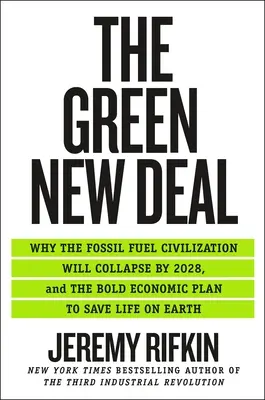 Zielony Nowy Ład: Dlaczego cywilizacja paliw kopalnych upadnie do 2028 r. i śmiały plan gospodarczy ratujący życie na Ziemi - The Green New Deal: Why the Fossil Fuel Civilization Will Collapse by 2028, and the Bold Economic Plan to Save Life on Earth