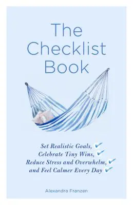 The Checklist Book: Wyznaczaj realistyczne cele, świętuj drobne zwycięstwa, zmniejszaj stres i przytłoczenie oraz czuj się spokojniej każdego dnia (the Benefits of a Da - The Checklist Book: Set Realistic Goals, Celebrate Tiny Wins, Reduce Stress and Overwhelm, and Feel Calmer Every Day (the Benefits of a Da