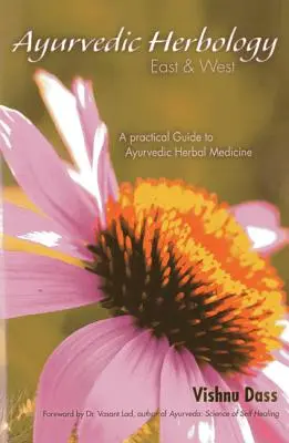 Ziołolecznictwo ajurwedyjskie Wschód i Zachód: Praktyczny przewodnik po ajurwedyjskiej medycynie ziołowej - Ayurvedic Herbology East & West: A Practical Guide to Ayurvedic Herbal Medicine