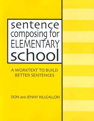 Składanie zdań dla szkoły podstawowej: Podręcznik budowania lepszych zdań - Sentence Composing for Elementary School: A Worktext to Build Better Sentences