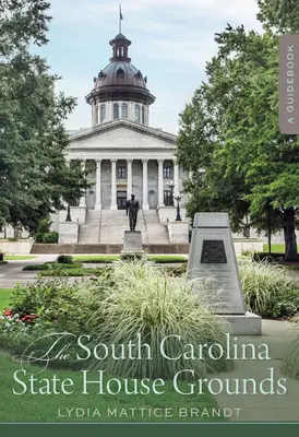 South Carolina State House Grounds: Przewodnik - The South Carolina State House Grounds: A Guidebook
