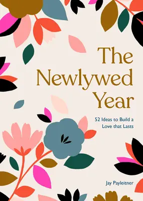 Rok nowożeńców: 52 pomysły na zbudowanie trwałej miłości - The Newlywed Year: 52 Ideas for Building a Love That Lasts