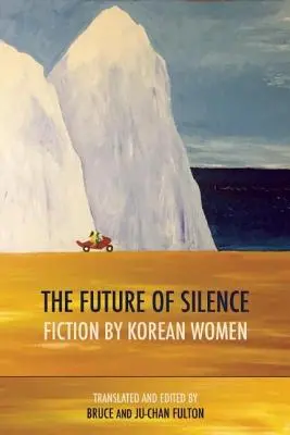 Przyszłość ciszy: Fikcja koreańskich kobiet - The Future of Silence: Fiction by Korean Women