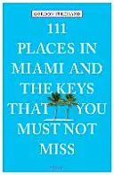 111 miejsc w Miami i Keys, których nie możesz przegapić - 111 Places in Miami and the Keys That You Must Not Miss