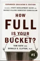 Jak pełne jest twoje wiadro? Wydanie rozszerzone dla nauczycieli: Pozytywne strategie dla pracy i życia - How Full Is Your Bucket? Expanded Educator's Edition: Positive Strategies for Work and Life