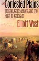 The Contested Plains: Indianie, poszukiwacze złota i pęd do Kolorado - The Contested Plains: Indians, Goldseekers, & the Rush to Colorado