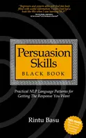 Czarna księga umiejętności perswazji: Praktyczne wzorce językowe NLP pozwalające uzyskać pożądaną odpowiedź - Persuasion Skills Black Book: Practical NLP Language Patterns for Getting The Response You Want