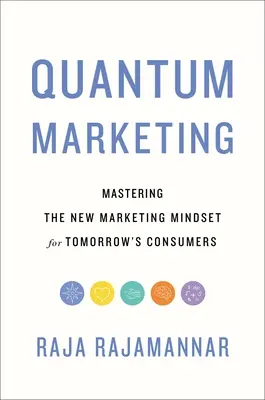 Marketing kwantowy: Opanowanie nowego sposobu myślenia marketingowego dla konsumentów jutra - Quantum Marketing: Mastering the New Marketing Mindset for Tomorrow's Consumers