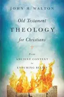 Teologia Starego Testamentu dla chrześcijan: Od starożytnego kontekstu do trwałej wiary - Old Testament Theology for Christians: From Ancient Context to Enduring Belief