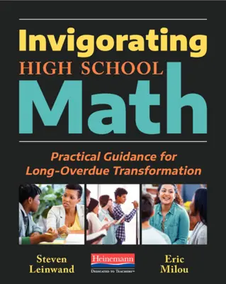 Ożywcza matematyka w szkole średniej: Praktyczne wskazówki dla długotrwałej transformacji - Invigorating High School Math: Practical Guidance for Long-Overdue Transformation