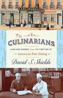 The Culinarians: Życie i kariera w pierwszym wieku amerykańskiej gastronomii - The Culinarians: Lives and Careers from the First Age of American Fine Dining