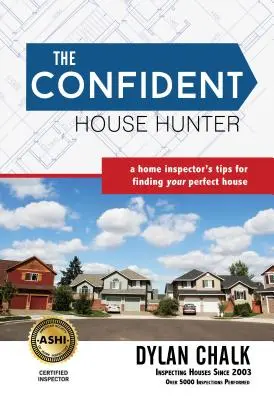 Pewny siebie łowca domów: Wskazówki inspektora domu dotyczące znalezienia idealnego domu - The Confident House Hunter: A Home Inspector's Tips for Finding Your Perfect House