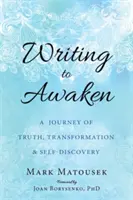 Writing to Awaken: Podróż prawdy, transformacji i samopoznania - Writing to Awaken: A Journey of Truth, Transformation, and Self-Discovery