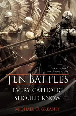 Dziesięć bitew, które powinien znać każdy katolik - Ten Battles Every Catholic Should Know