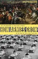 Jak rosną armie: Ekspansja sił zbrojnych w erze wojny totalnej 1789-1945 - How Armies Grow: The Expansion of Military Forces in the Age of Total War 1789-1945