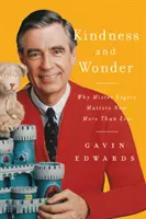 Dobroć i cud: Dlaczego Mister Rogers ma teraz większe znaczenie niż kiedykolwiek wcześniej - Kindness and Wonder: Why Mister Rogers Matters Now More Than Ever