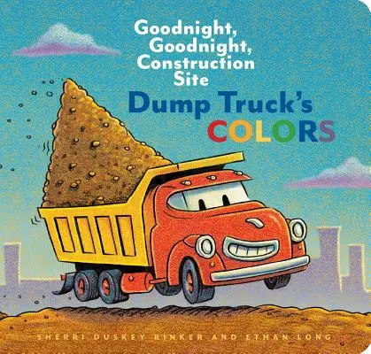 Kolory wywrotki: Dobranoc, dobranoc, plac budowy - Dump Truck's Colors: Goodnight, Goodnight, Construction Site