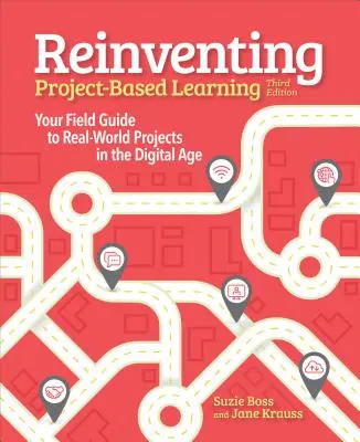 Odkrywanie na nowo nauczania opartego na projektach: Przewodnik po rzeczywistych projektach w erze cyfrowej - Reinventing Project Based Learning: Your Field Guide to Real-World Projects in the Digital Age