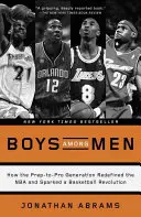 Boys Among Men: Jak pokolenie prep-to-pro na nowo zdefiniowało NBA i zapoczątkowało koszykarską rewolucję - Boys Among Men: How the Prep-To-Pro Generation Redefined the NBA and Sparked a Basketball Revolution