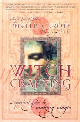 Witch Crafting: Duchowy przewodnik po tworzeniu magii - Witch Crafting: A Spiritual Guide to Making Magic