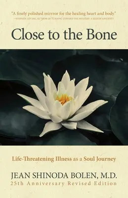 Blisko kości: choroba zagrażająca życiu jako podróż duszy - Close to the Bone: Life-Threatening Illness as a Soul Journey