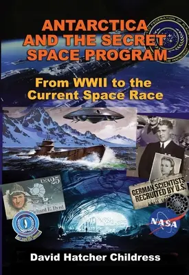 Antarktyda i tajny program kosmiczny: Od II wojny światowej do obecnego wyścigu kosmicznego - Antarctica and the Secret Space Program: From WWII to the Current Space Race