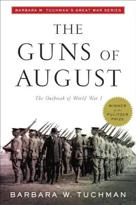 The Guns of August: Wybuch I wojny światowej; Seria Wielkiej Wojny Barbary W. Tuchman - The Guns of August: The Outbreak of World War I; Barbara W. Tuchman's Great War Series