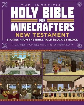 Nieoficjalna Święta Biblia dla Minecraftowców: Nowy Testament: Historie biblijne opowiedziane kloc po klocku - The Unofficial Holy Bible for Minecrafters: New Testament: Stories from the Bible Told Block by Block