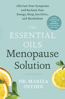 The Essential Oils Menopause Solution: Złagodź objawy i odzyskaj energię, sen, popęd seksualny i metabolizm - The Essential Oils Menopause Solution: Alleviate Your Symptoms and Reclaim Your Energy, Sleep, Sex Drive, and Metabolism