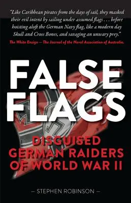 Fałszywe flagi: Przebrani niemieccy najeźdźcy z czasów II wojny światowej - False Flags: Disguised German Raiders of World War II