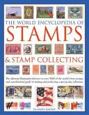 The World Encyclopedia of Stamps & Stamp Collecting: The Ultimate Illustrated Reference to Over 3000 of the World's Best Stamps, and a Professional Gu