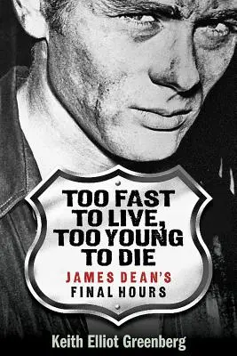 Zbyt szybko, by żyć, zbyt młodo, by umrzeć: ostatnie godziny Jamesa Deana - Too Fast to Live, Too Young to Die: James Dean's Final Hours