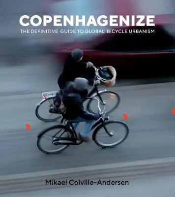 Copenhagenize: Ostateczny przewodnik po globalnej urbanistyce rowerowej - Copenhagenize: The Definitive Guide to Global Bicycle Urbanism