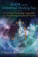 Emdr i uniwersalne tao uzdrawiania: Podejście psychologii energetycznej do przezwyciężania traumy emocjonalnej - Emdr and the Universal Healing Tao: An Energy Psychology Approach to Overcoming Emotional Trauma