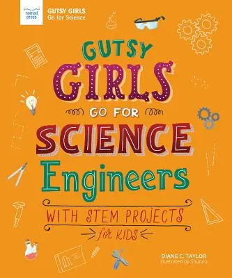 Gutsy Girls Go for Science: Inżynierowie: Projekty STEM dla dzieci - Gutsy Girls Go for Science: Engineers: With STEM Projects for Kids