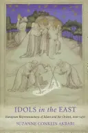 Idole na Wschodzie: Europejskie reprezentacje islamu i Orientu, 1100-1450 - Idols in the East: European Representations of Islam and the Orient, 1100-1450