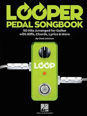 Looper Pedal Songbook: 50 hitów zaaranżowanych na gitarę z riffami, akordami, tekstami i nie tylko - Looper Pedal Songbook: 50 Hits Arranged for Guitar with Riffs, Chords, Lyrics & More