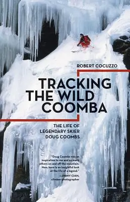 Tropiąc dziką Coombę: Życie legendarnego narciarza Douga Coombsa - Tracking the Wild Coomba: The Life of Legendary Skier Doug Coombs